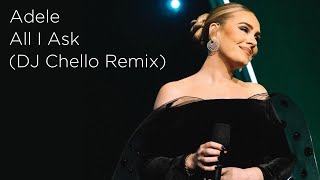 Adele  All I Ask  DJ Chello Remix [upl. by Jameson372]