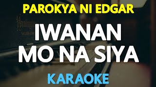 KARAOKE IWANAN MO NA SYA  Parokya ni Edgar 🎤🎵 [upl. by Ellac]