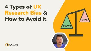 4 Common Types of UX Research Bias amp How to Avoid It [upl. by Mccoy]