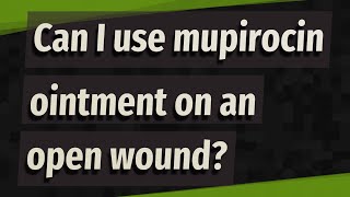 Can I use mupirocin ointment on an open wound [upl. by Livingstone398]