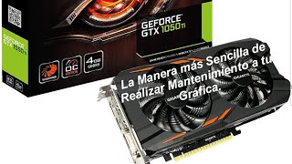 Mantenimiento a la Gráfica Gtx 1050Ti La manera más Sencilla [upl. by Eintruoc]