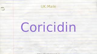 How to pronounce coricidin [upl. by Aneerbas]