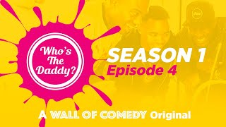 Whos The Daddy  S1E4 [upl. by Oos]