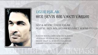 UĞUR IŞILAK  HER ŞEYİN BİR VAKTİ VARDIR [upl. by Ylagam]