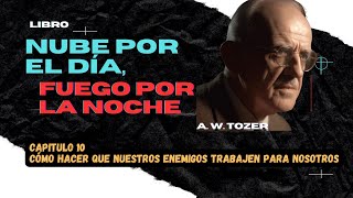 COMO HACER QUE NUESTROS ENEMIGOS TRABAJEN PARA NOSOTROS A W TOZER [upl. by Ramilahs317]