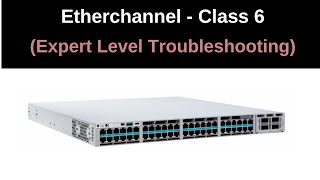 Class 6  Etherchannel  CCNP Switching  Expert level Troubleshooting [upl. by Kcirdehs290]