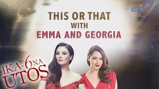 Ika6 Na Utos This or That with Emma and Georgia [upl. by Anale]