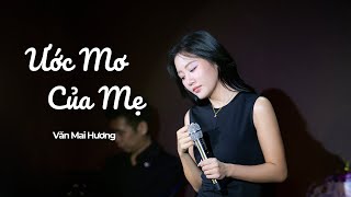 VĂN MAI HƯƠNG  ƯỚC MƠ CỦA MẸ  Live at Phòng Trà Bến Thành 12052024 [upl. by Annia]