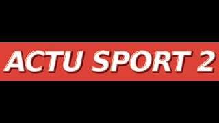 Actu sport 2  Exclusivité [upl. by Laden]