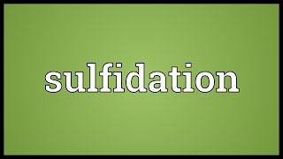 Sulfidation Meaning [upl. by Eibob]