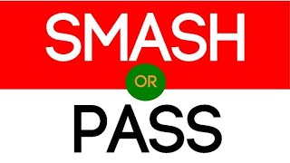 Smash or Pass [upl. by Lehman]