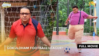 Gokuldham Football League I FULL MOVIE  Taarak Mehta Ka Ooltah Chashmah Ep 4149 to 4151 [upl. by Ahsoym]