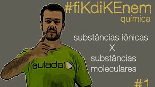 fiKdiKENEM 1  Química Substâncias Iônicas X Substâncias Moleculares [upl. by Kryska]