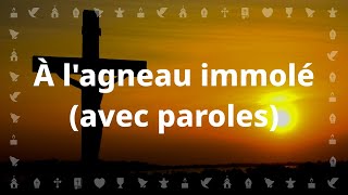 À lagneau immolé  Chant chrétien avec paroles pour le Carême et Pâques [upl. by Newberry]