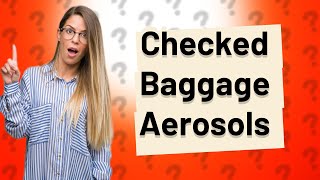 Can you take aerosols in checked baggage internationally [upl. by Evoy]