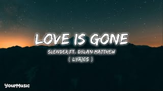 SLANDER  Love Is Gone lyrics ft Dylan Matthew acoustic SLANDER LoveIsGone DylanMatthew [upl. by Sherer]