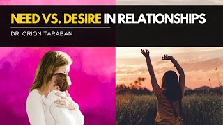 The NEEDBased vs The DESIREBased Relationship  With Dr Orion Taraban psychacks [upl. by Gasser]