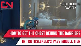 How To Get the Chest Behind the Barrier in Truthseekers Pass Middle Tier in Wuthering Waves 11 [upl. by Eniamirt]