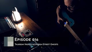 Thursday Nights with High Street Ghosts Episode 016  ambient guitar music [upl. by Brubaker]