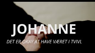 Johanne Det er okay at have været i tvivl [upl. by Zimmerman]