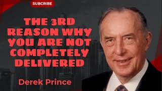 The 3rd Reason Why You Are Not Completely Delivered  Derek Prince Sermon [upl. by Nymassej352]