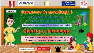 5to y 6to primaria  Conocemos cómo se producen los fenómenos naturales y sus consecuenciasCyT [upl. by Aihtenyc]