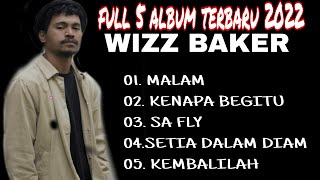 Full Album 5 lagu terbaru 2022 Wizz Baker kenapa begitu X malam X sa fly X kembalilahwizzbaker [upl. by Valentine402]