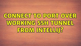 Connect to port over working ssh tunnel from IntelliJ [upl. by Russ]