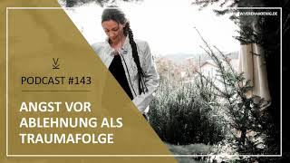 Angst vor Ablehnung als Traumafolge  Podcast 143 [upl. by Noam]