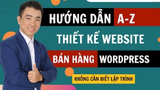 Hướng dẫn thiết kế website Bán Hàng Chuẩn SEO WordPress Full từ AZ giúp x10 Doanh Số Bán Hàng [upl. by Enylodnewg]