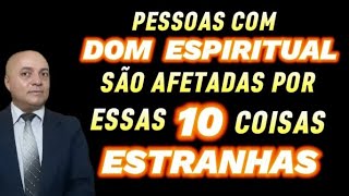 QUEM TEM DOM ESPIRITUAL SENTE ESSAS 10 COISAS ESTRANHAS [upl. by Kaliope]