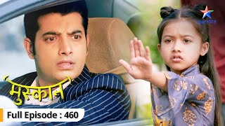 Muskaan  Roshni ka hua accident  FULL EPISODE460  मुस्कान [upl. by Leilamag]