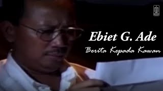 Ebiet G Ade  Berita Kepada Kawan Remastered Audio [upl. by Ocicnarf]