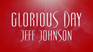 Glorious Day  Jeff Johnson [upl. by Acinomad]