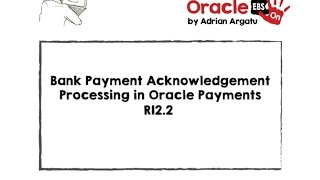 Overview of Oracle EBS R122 Bank Payment Acknowledgement Processing in Payments Module [upl. by Ahsinan]