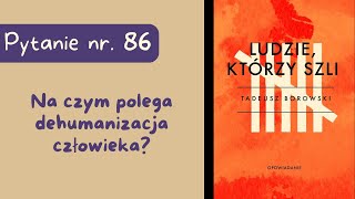 Matura ustna Na czym polega dehumanizacja człowieka Ludzie którzy szli Tadeusza Borowskiego [upl. by Ais712]