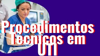 Procedimentos Técnicos em UTI  Técnico De Enfermagem Em UTI [upl. by Verity]