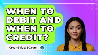 When To Debit And When To Credit  CreditGuide360com [upl. by Anirrehs893]