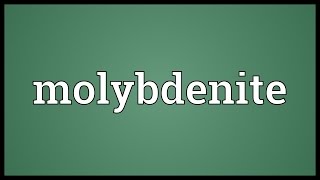 Molybdenite Meaning [upl. by Quenby631]