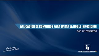 APLICACIÓN DE CONVENIOS PARA EVITAR LA DOBLE IMPOSICIÓN  RND Nº 101700000030 Día 1 [upl. by Elag]