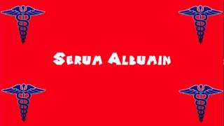 Pronounce Medical Words ― Serum Albumin [upl. by Yetty]