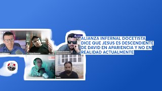 ALIANZA INFERNAL DOCETISTA DICE QUEJESUS ES DESCENDIENTE DE DAVID EN APARIENCIA Y NO EN REALIDAD [upl. by Waiter255]