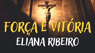 ELIANA RIBEIRO – FORÇA E VITÓRIA  MÚSICA CATÓLICA LETRA [upl. by Lynd960]