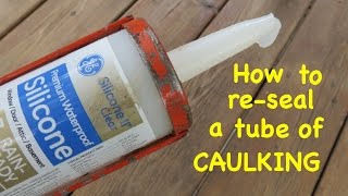 How to ● re  SEAL A TUBE OF CAULKING ● the easy way [upl. by Stover]