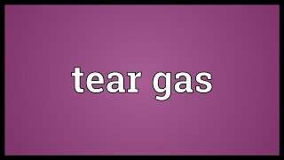 Tear gas Meaning [upl. by Kester]