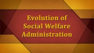 Evolution of Social Welfare Administration [upl. by Camp]