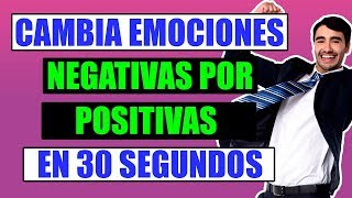 Como Cambiar Emociones Negativas Por Positivas en 30 segundos [upl. by Pinkham458]