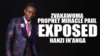 ZVAKAWOMA PROPHET MIRACLE PAUL EXPOSED HANZI INANGA [upl. by Amary]