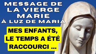 ✨ MES ENFANTS LE TEMPS A ÉTÉ RACCOURCI ✨ Message de Marie à Luz de Maria 2024 [upl. by Odawa]