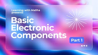 Basic Electronic Components Part 1 Electronic Components and their Symbols Learning with Maliha [upl. by Ayekin]